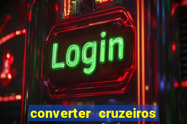 converter cruzeiros para real